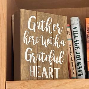 Wooden Plaque “Gather Here With A Grateful Heart”